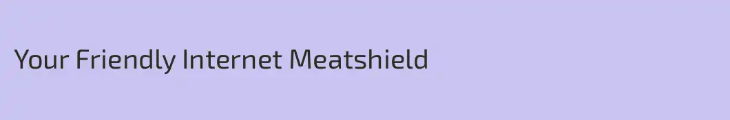 Your Friendly Internet Meatshield
